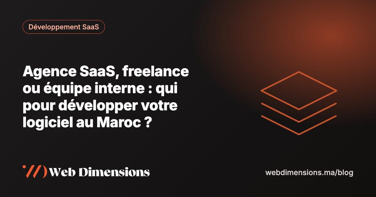 Agence SaaS, freelance ou équipe interne : qui pour développer votre logiciel au Maroc ?