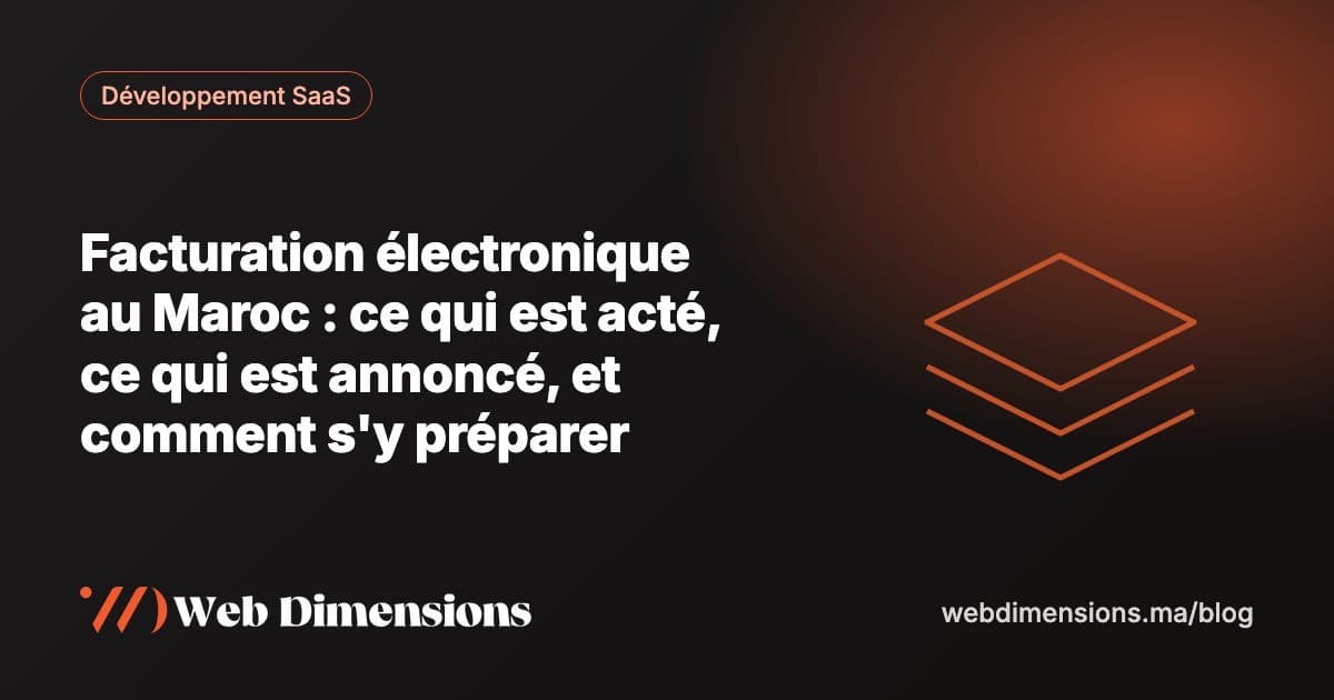 Facturation électronique au Maroc : ce qui est acté, ce qui est annoncé, et comment s'y préparer