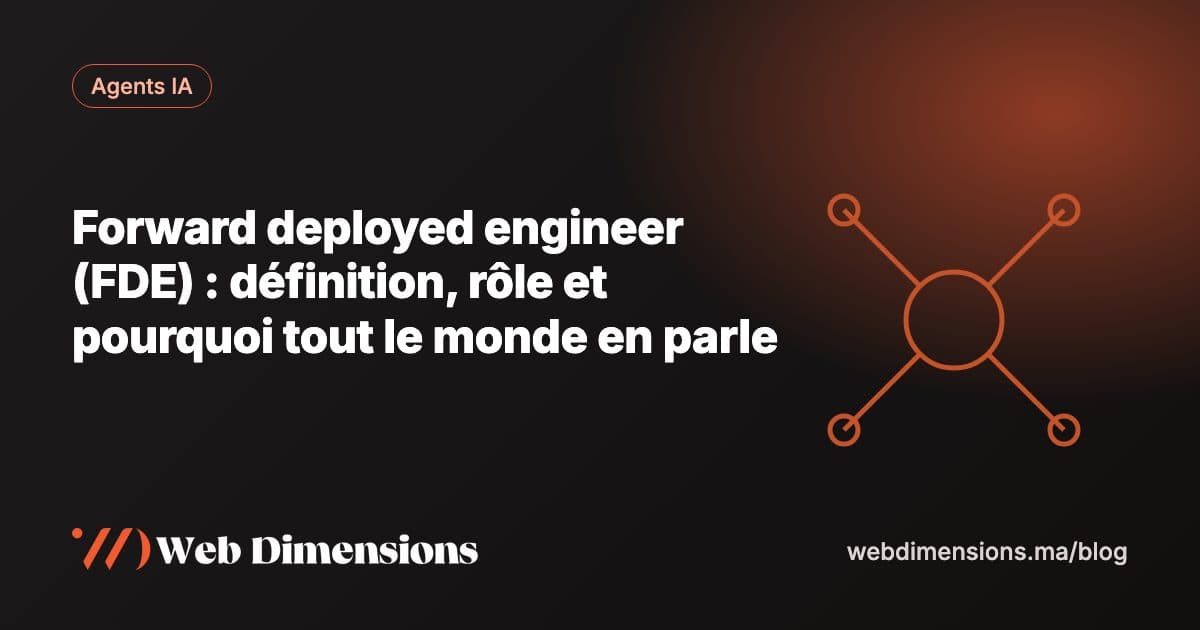 Forward deployed engineer (FDE) : définition, rôle et pourquoi tout le monde en parle