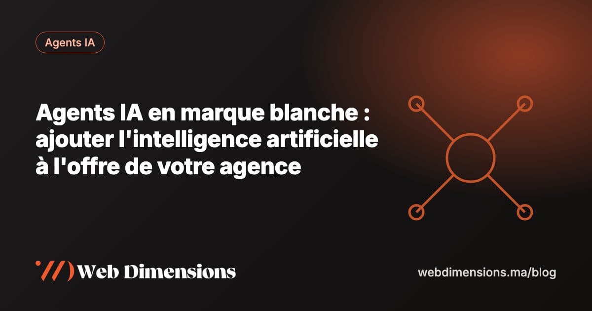 Agents IA en marque blanche : ajouter l'intelligence artificielle à l'offre de votre agence