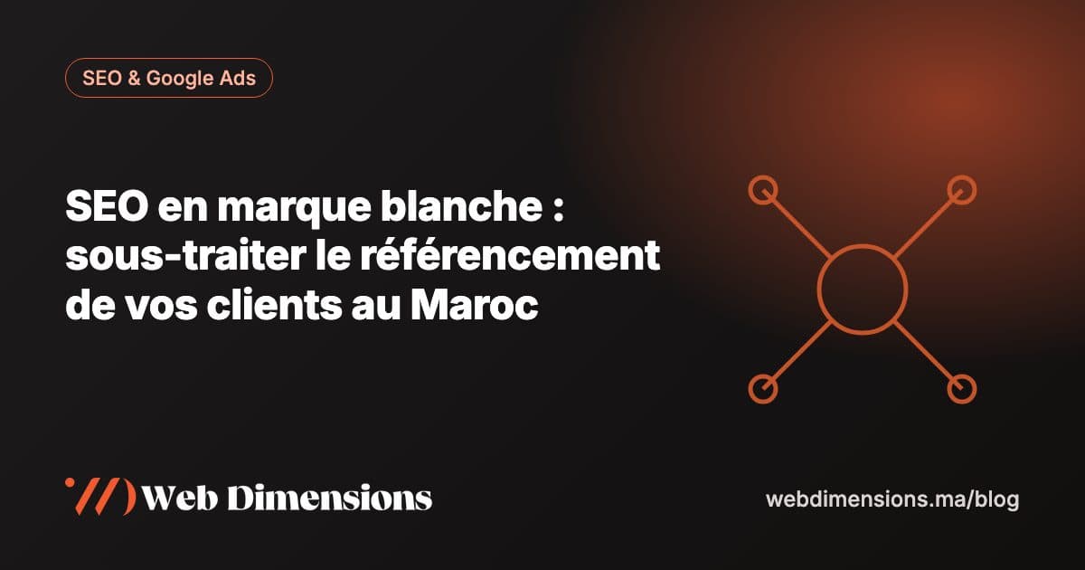 SEO en marque blanche : sous-traiter le référencement de vos clients au Maroc