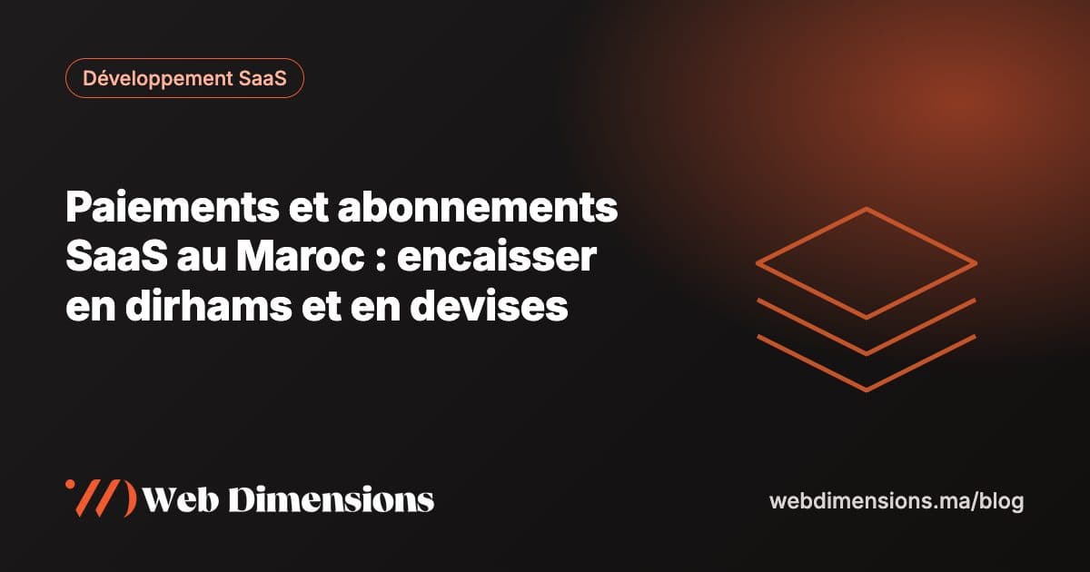 Paiements et abonnements SaaS au Maroc : encaisser en dirhams et en devises